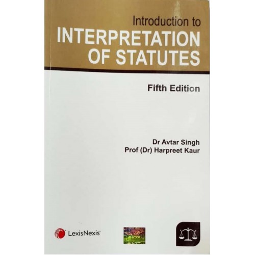 LexisNexis's Introduction to Interpretation of Statutes [IOS] for BALLB & LLB by Dr. Avtar Singh and Dr. Harpreet Kaur
